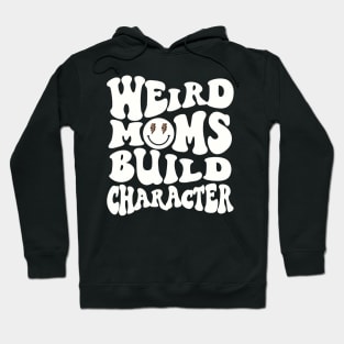 Werid Moms Build Character Mothers Day Hoodie